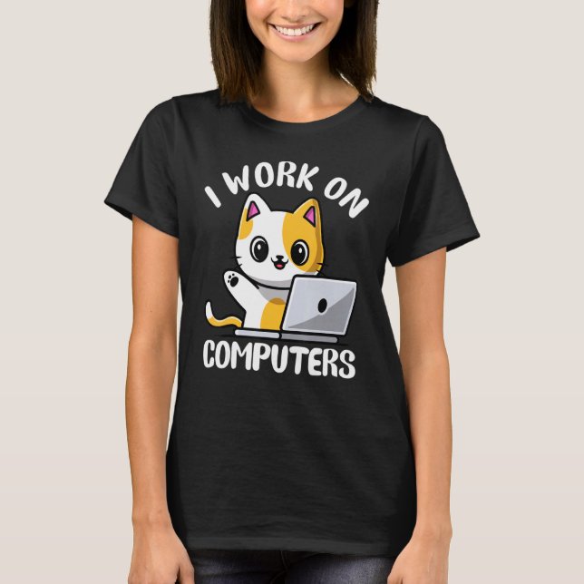 Funny Cat Computer Laptop I Work On Computers Humo T-Shirt (Front)