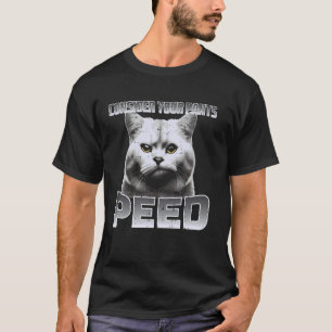 Funny Cat Consider Your Pants Peed Silly Meme Men T-Shirt