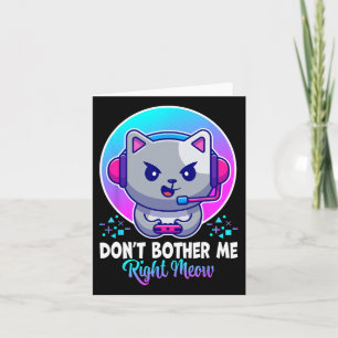 Funny Cat Don't Bother Me Right Meow Cat Video Gam Card