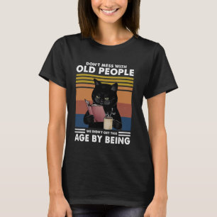 Funny Cat Don't Mess With Old People We Didn't Get T-Shirt