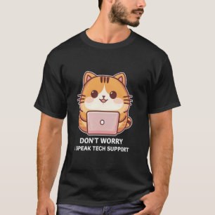Funny Cat Don't Worry I Speak Tech Support PC Comp T-Shirt