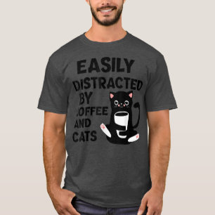 Funny cat easily distracted by coffee and cats T-Shirt