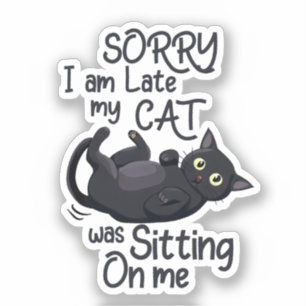 Funny Cat Excuse - Late because of my cat