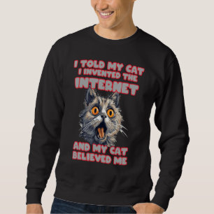 Funny Cat expression for Internet Memes Lovers and Sweatshirt