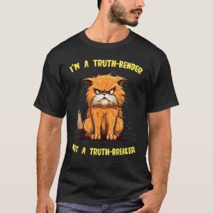 Funny Cat Face with Truth-Bender not a Truth-Break T-Shirt