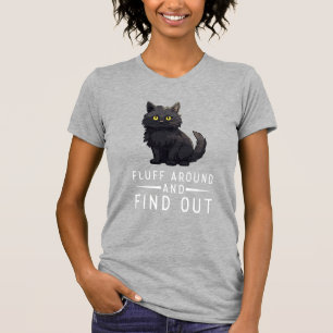 Funny Cat Fluff Around And Find Out Cat Pet Lover T-Shirt
