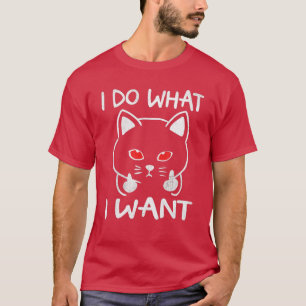 Funny cat gifts for cat lovers I Do What I Want Ca T-Shirt