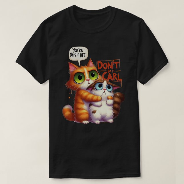 Funny Cat Graphic T-Shirt - Don't Do It Carl (Design Front)