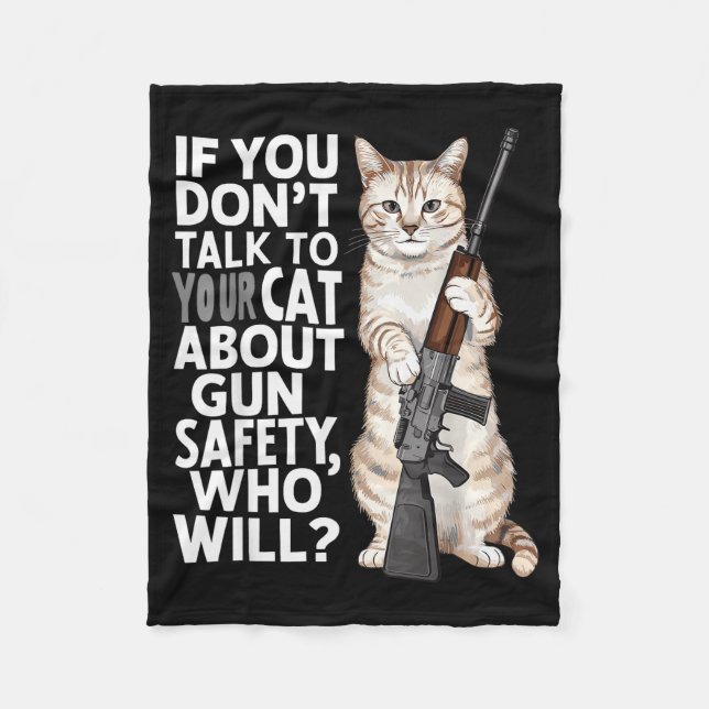 Funny Cat Gun Safety Talk To Your Cat About Gun Sa Fleece Blanket (Front)