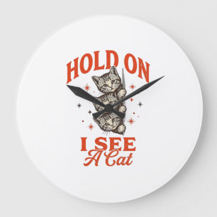 Funny Cat Hold On I See A Cat Vintage Shirt Design Large Clock