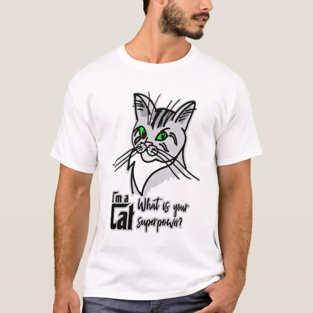 Funny Cat I Am A Cat T-Shirt (Front)
