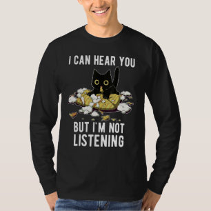Funny cat I can hear you but I'm listening_1 T-Shirt