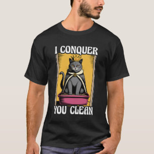 Funny Cat I Conquer You Clean Cat Litter Box Cat T-Shirt