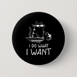 Funny Cat , I Do What I Want , Cool Cat Men Women  6 Cm Round Badge