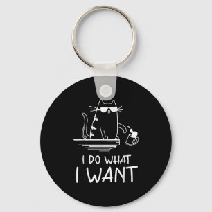 Funny Cat , I Do What I Want , Cool Cat Men Women  Key Ring
