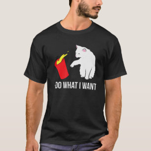 Funny Cat I Do What I Want T-Shirt