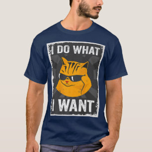 Funny cat I do what I want with my cat funny do wh T-Shirt