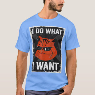 Funny cat I do what I want with my cat funny do wh T-Shirt