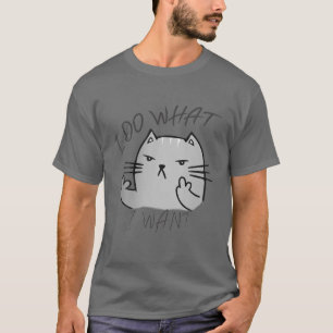 Funny Cat I Do What I Want With My Cat Funny T-Shirt