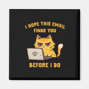 Funny Cat I Hope This Email Finds You Before I Do Magnet