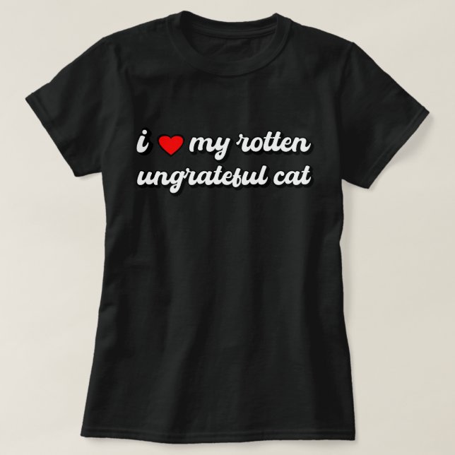 Funny Cat, I Love My Rotten Ungrateful Cat, Cat T-Shirt (Design Front)