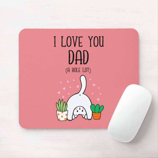 Funny Cat I Love You Dad A Hole Lot Mouse Pad (With Mouse)