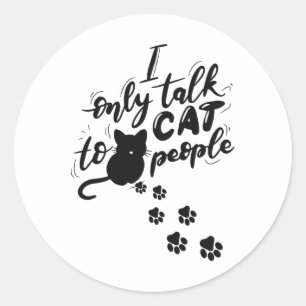 Funny Cat I Only Talk To Cat People  Classic Round Sticker