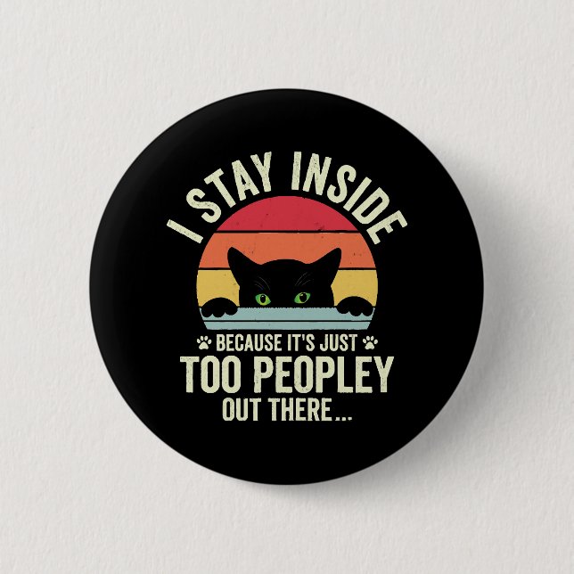 Funny Cat I Stay Inside Because It's Too Peopley 6 Cm Round Badge (Front)