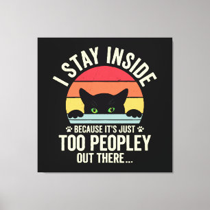 Funny Cat I Stay Inside Because It's Too Peopley Canvas Print