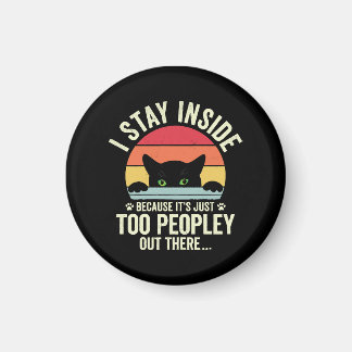 Funny Cat I Stay Inside Because It's Too Peopley Magnet