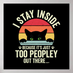 Funny Cat I Stay Inside Because It's Too Peopley Poster