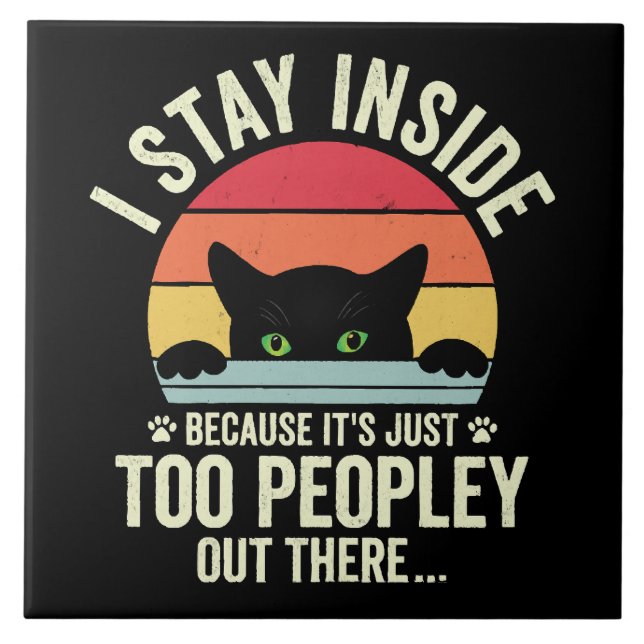 Funny Cat I Stay Inside Because It's Too Peopley Tile (Front)