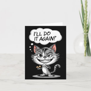 Funny Cat I'll Do It Again  Card