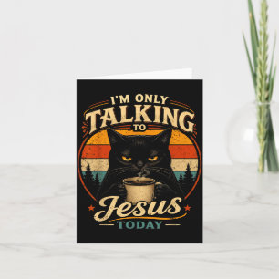 Funny Cat Im Only Talking To Jesus Today Card