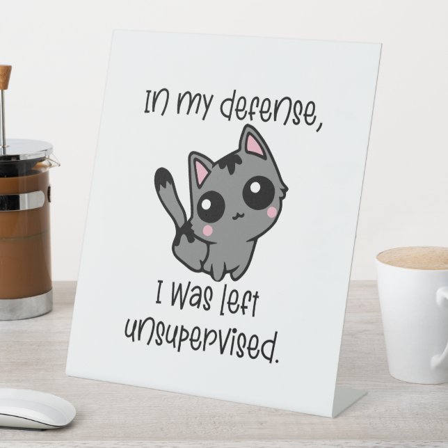 Funny Cat in My Defence I Was Left Unsupervised  Pedestal Sign (In SItu)