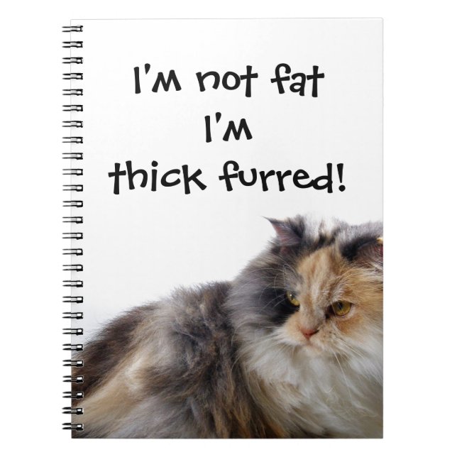 Funny Cat is Not Fat! Thick Furred Notebook (Front)