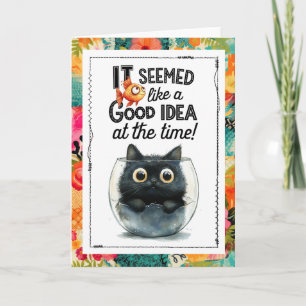Funny Cat It Seemed Like a Good Idea at the Time Card