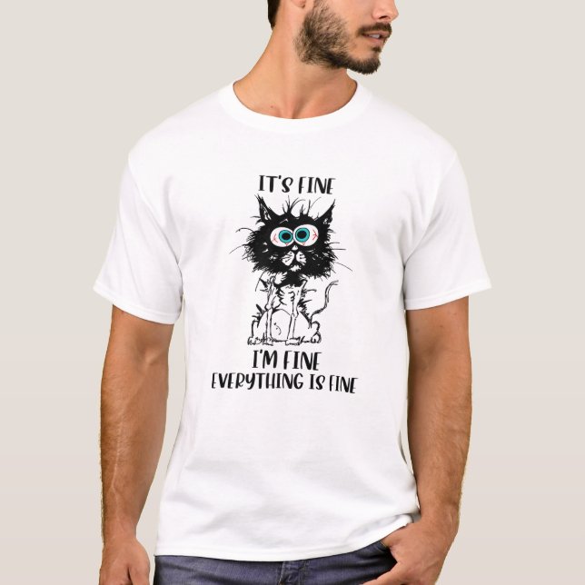 Funny Cat It's Fine I'm Fine Everything Is Fine Ca T-Shirt (Front)