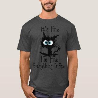 Funny Cat Its Fine Im Fine Everything is Fine Its  T-Shirt