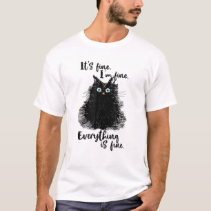 Funny Cat It's Fine I'm Fine Everything Is Fine Me T-Shirt