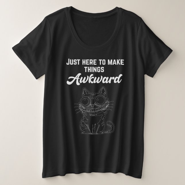 Funny Cat - Just Here to Make Things Awkward Plus Size T-Shirt (Design Front)