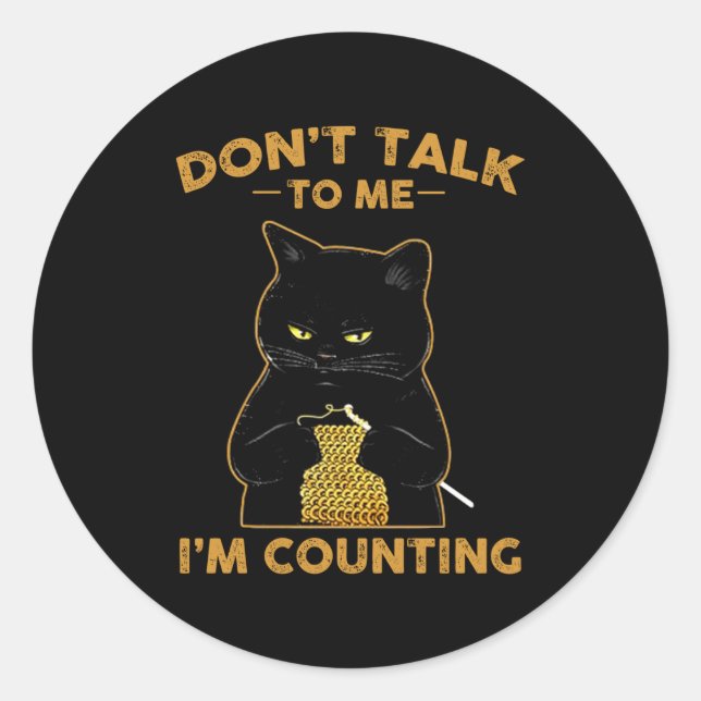 Funny Cat Knits Shirt Don't Talk To Me I'm Countin Classic Round Sticker (Front)