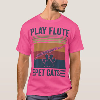 Funny Cat Lover And Flute Player - Pet Cats Play F T-Shirt