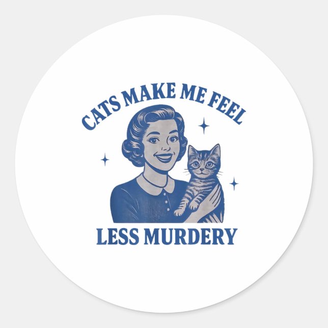 Funny Cat Lover Cats Make Me Feel Less Murdery  Classic Round Sticker (Front)