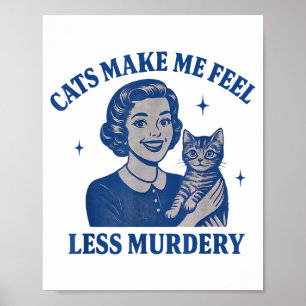 Funny Cat Lover Cats Make Me Feel Less Murdery  Poster