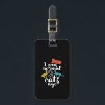 Funny Cat Lover Quote I Was Normal Three Cats Ago Luggage Tag<br><div class="desc">I Was Normal 3 Cats Ago. Funny and humourous merchandise for cat lover, cat mum or cat dad, crazy cat lady, owner of cute little kittens and kitties. Cool and awesome graphic merchandise for those who love their furry pet and fuzzy kitty. Perfect gift for him or her on birthday...</div>