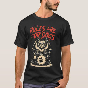 Funny Cat Lover Rules Are For Dogs Angry Drums Cat T-Shirt