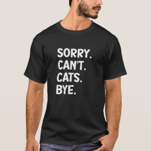 Funny Cat Lover Sorry Can't Cats Bye Rescue Adopt T-Shirt