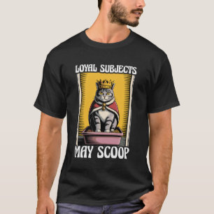 Funny Cat Loyal Subjects May Scoop Cat Litter Box T-Shirt