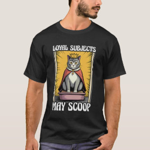 Funny Cat Loyal Subjects May Scoop Cat Litter Box T-Shirt